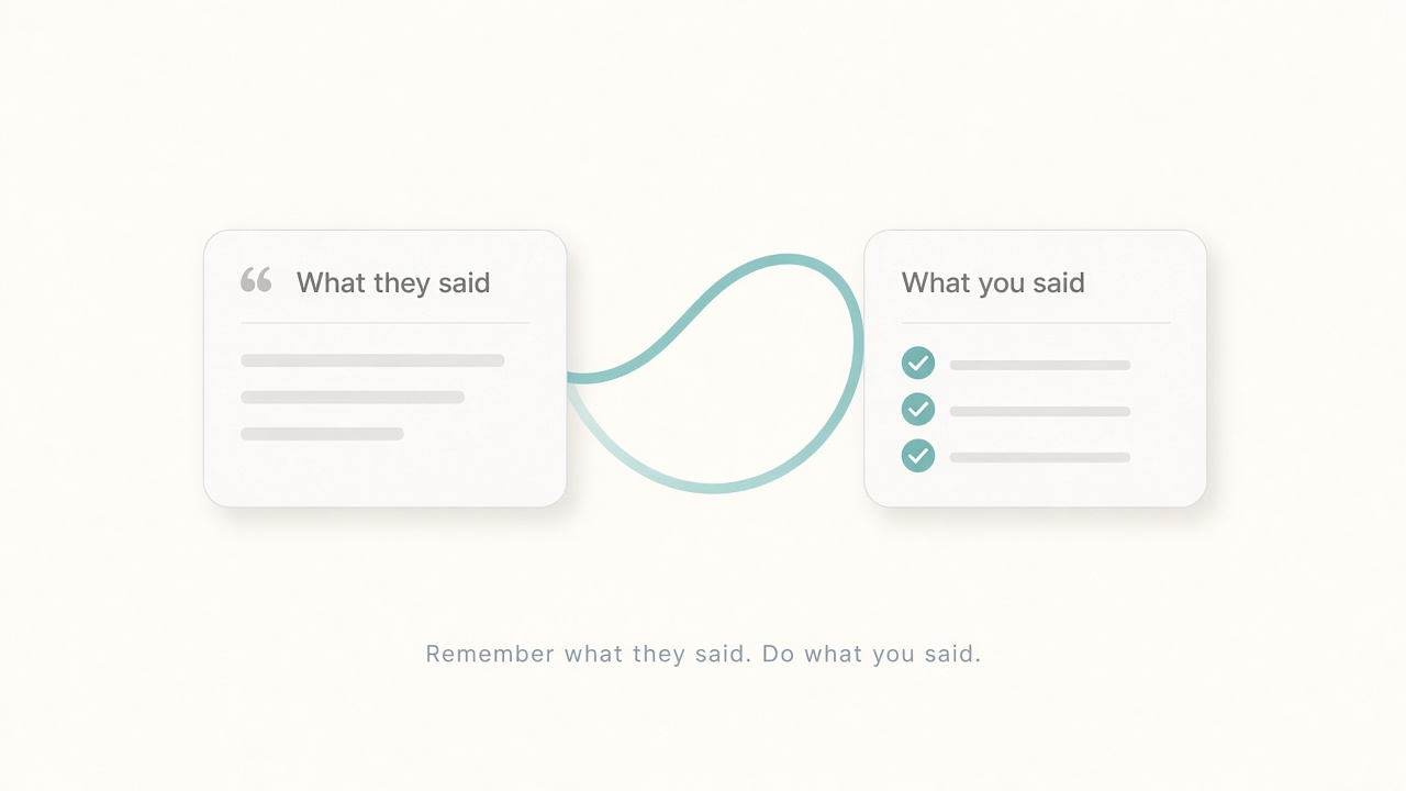 Remember what they said. Do what you said.